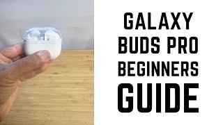 Galaxy Buds Pro - Complete Beginners Guide