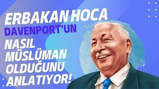 Erbakan Hocanın dilinden  John Davenport'un Peygamber sevgisi ve müslüman oluşu.