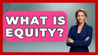 What Is Equity? - Learn About Libertarianism
