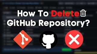 How To Delete a Github Repository Permanently | Remove Files and Folder On Github