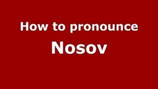 How to pronounce Nosov (Russian/Russia) - PronounceNames.com
