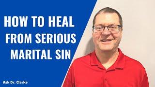How To Heal From Serious Marital Sin | Dr. David Clarke
