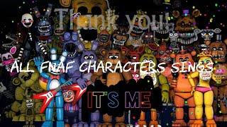 All FNAF Characters Sings It's Me