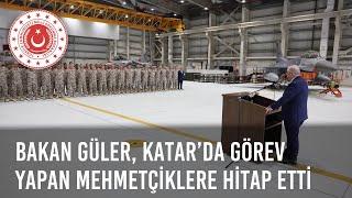 Millî Savunma Bakanı Yaşar Güler, Katar’da Görev Yapan Mehmetçiklere Hitap Etti