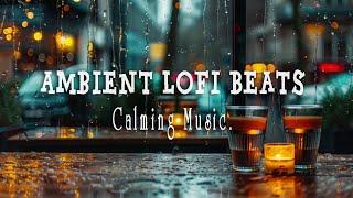 Ambient Lofi Beats - Relax and De-Stress with Calming Music