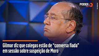 Gilmar diz que colegas estão de “conversa fiada” em sessão sobre suspeição de Moro