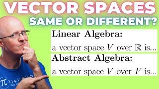 Vector Spaces in Linear Algebra vs Abstract Algebra