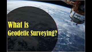 What is Geodetic Surveying? Types of Surveying - Geodesy