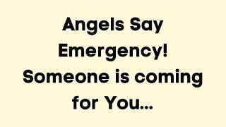 Angels say Emergency! Someone is coming for you | Angel messages | God Message Today #godsword