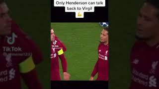 Just henderson can talk to Van dijk