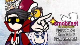 the smobcast: The Trial of Ryou Emerald (ft. Finotaisen) | EP. 52