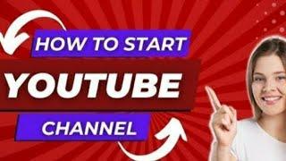 How to start a YouTube  channel