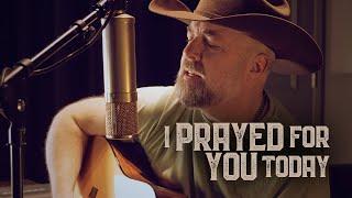 I Prayed For You Today - Steven Wood