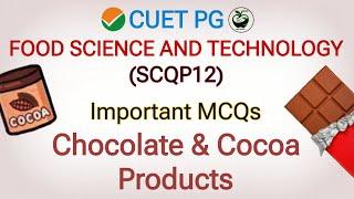 Chocolate & Cocoa Products  SCQP12 Important MCQs | CUET PG Food Science & Technology Test series