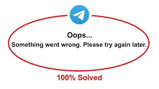 How To Fix Telegram Oops Somethings Went Wrong Please Try Again Later Error