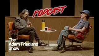 The Adam Friedland Show Podcast - Episode 25