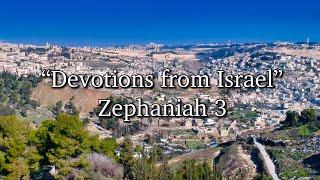 “Devotions from Israel” - Zephaniah 3