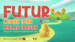 Futur, Lemah Iman, Malas Ibadah - Motion Graphic Yufid TV - Ustadz Dr. Syafiq Riza Basalamah, M.A.