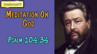 Psalm 104:34  -  Meditation On God || Charles Spurgeon’s Sermon