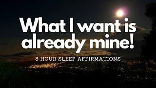 WHAT I WANT IS ALREADY MINE! 8 HR SLEEP AFFIRMATIONS