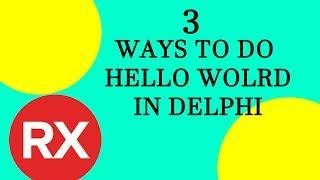 3 Ways to Make a Hello World Project in Delphi. (5 Mins or less)