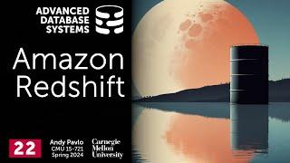 S2024 #22 - Amazon Redshift Data Warehouse System (CMU Advanced Database Systems)