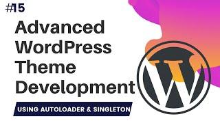 #15 Advanced WordPress Theme Development | Singleton design pattern in WordPress