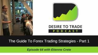 Desire To Trade Podcast 064: The Guide To Forex Trading Strategies - Part 1