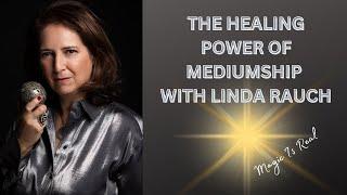 Exploring the Mysteries of Mediumship with Psychic Medium Linda Rauch | How Mediumship Heals