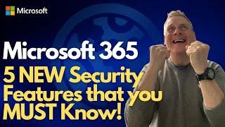 Microsoft 365   5 NEW Security Features that you MUST know!