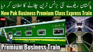 Premium Class Pak Business Express Train Upgrade 1 July 2025, New Pak Business Train, Mr Phirtu