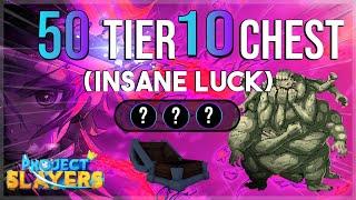 OPENING 50 TIER 10 CHEST WITH INSANE LUCK [Project Slayers]