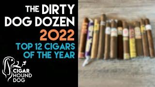 The Dirty Dog Dozen 2022 - Top 12 Cigars of the Year