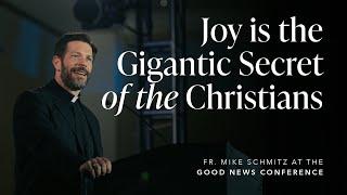 Joy is the Gigantic Secret of the Christians - Fr. Mike Schmitz