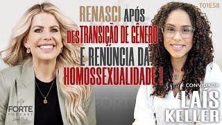 RENASCI APÓS DESTRANSIÇÃO DE GÊNERO E RENÚNCIA DA HOMOSSEXUALIDADE ! LAÍS KELLER #MAISFORTEPODCAST