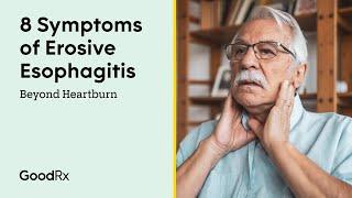 Beyond Heartburn: 8 Symptoms of Erosive Esophagitis | GoodRx