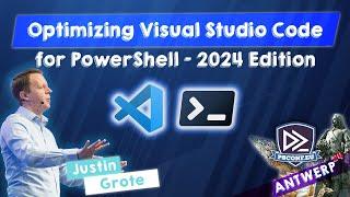 Optimizing Visual Studio Code for PowerShell - 2024 Edition - Justin Grote - PSConfEU 2024