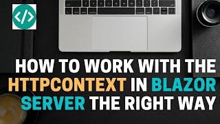 Using the HttpContext in Blazor Server the right way