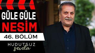 Hudutsuz Sevda 46. Bölüm 2. Fragmanı | GÜLE GÜLE NESİM (1. YAYIN)