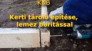 K&B - Kerti tároló építése favázzal,lemez boritással