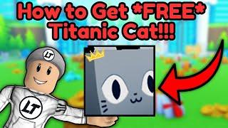 How to Get *FREE* Titanic Cat! (Pet Simulator X)