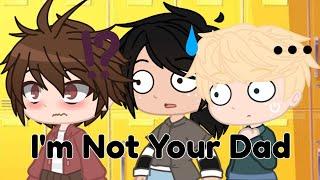 ||I'm Not Your Dad|| ~~Ninjago Gacha Wtbals Meme~~ ~~Greenflame~~ (Inspired)