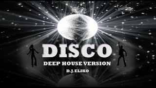 DEEP HOUSE VERSION  - DISCO - FREE MIX - MIX BY D.J.ELIKO