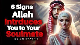 6 Ways ALLAH Introduces You to Your Soulmate Without You Realizing | ISLAM