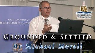 Grounded and Settled - Sermon by Michael Morell - Restitution Ministries