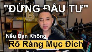 Mục Đích CHÚNG TA Đầu Tư Có Phải Chỉ Để Nhìn Số Tiền Tăng Lên?