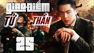 Phim Hay I GIAO ĐIỂM TỬ THẦN - Tập 25 (Thuyết minh) Phim Hành Động Võ Thuật Trung Quốc Mới 2025