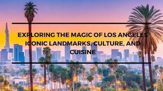 Exploring the Magic of Los Angeles Iconic Landmarks, Culture, and Cuisine