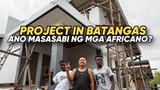 PROJECT IN BATANGAS…. ANO MASASABI NG MGA AFRICANO