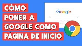 Como Poner Google Como Pagina de Inicio en Chrome